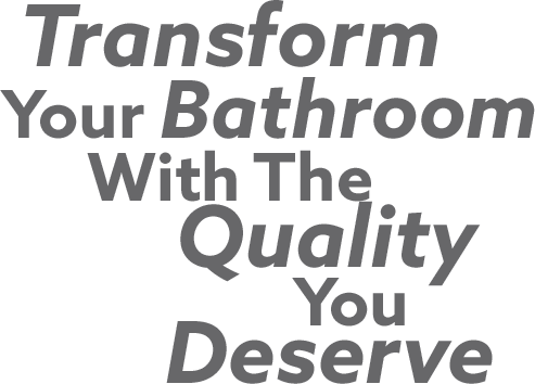 Transform Your Bathroom With The Quality You Deserve